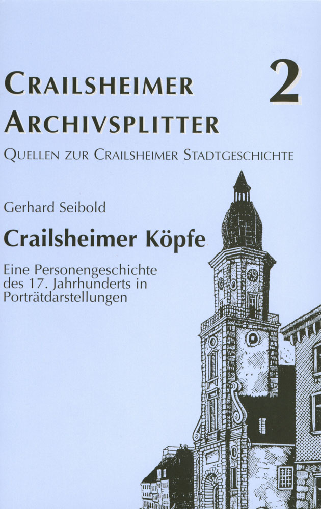 Crailsheimer Köpfe – eine Personengeschichte des 17. Jahrhunderts in Porträtdarstellungen